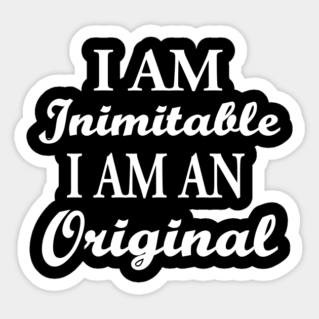 I Am Inimitable, I Am An Original Sticker by facetime
